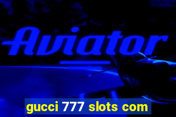 gucci 777 slots com